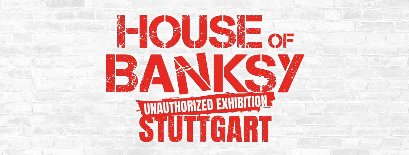 HOUSE OF BANKSY - Stuttgart - ALL-OVER FLEX-TICKET zum Sonderpreis für MORITZ-Leser!
