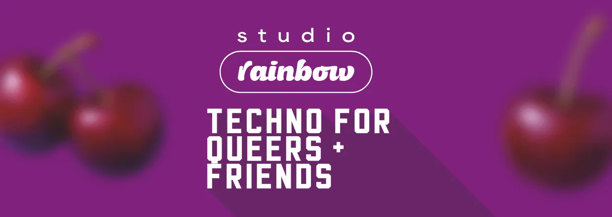 studio rainbow #7: techno for queers and friends