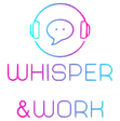 Whisper & Work