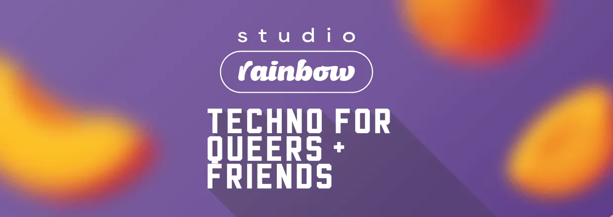 studio rainbow #6: techno for queers and friends